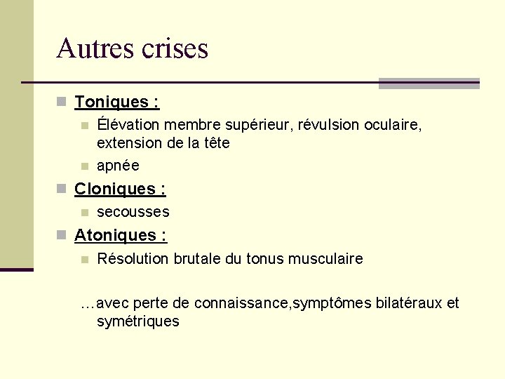 Autres crises n Toniques : n Élévation membre supérieur, révulsion oculaire, extension de la Autres crises n Toniques : n Élévation membre supérieur, révulsion oculaire, extension de la