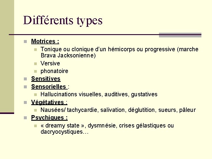 Différents types n Motrices : Tonique ou clonique d’un hémicorps ou progressive (marche Brava Différents types n Motrices : Tonique ou clonique d’un hémicorps ou progressive (marche Brava