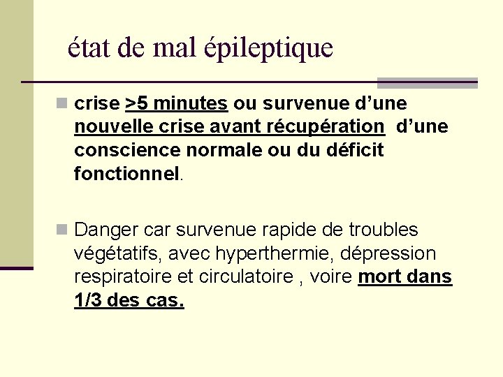 état de mal épileptique n crise >5 minutes ou survenue d’une nouvelle crise avant état de mal épileptique n crise >5 minutes ou survenue d’une nouvelle crise avant