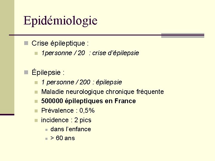 Epidémiologie n Crise épileptique : n 1 personne / 20 : crise d’épilepsie n Epidémiologie n Crise épileptique : n 1 personne / 20 : crise d’épilepsie n