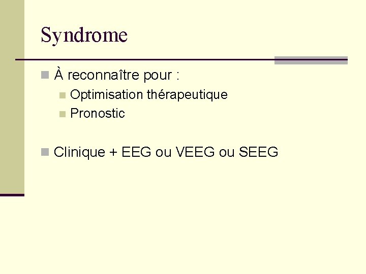Syndrome n À reconnaître pour : n Optimisation thérapeutique n Pronostic n Clinique + Syndrome n À reconnaître pour : n Optimisation thérapeutique n Pronostic n Clinique +