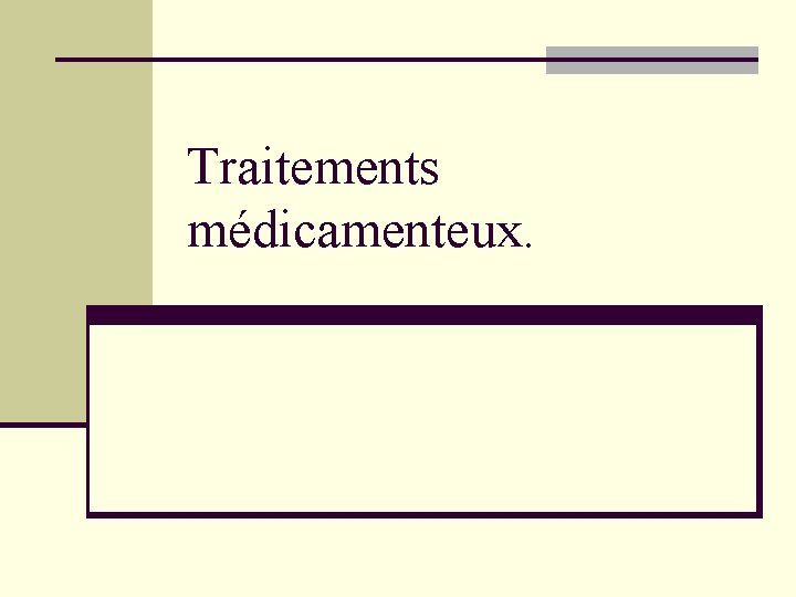 Traitements médicamenteux. Traitements médicamenteux.