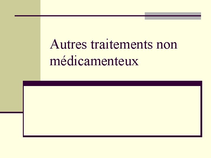 Autres traitements non médicamenteux Autres traitements non médicamenteux