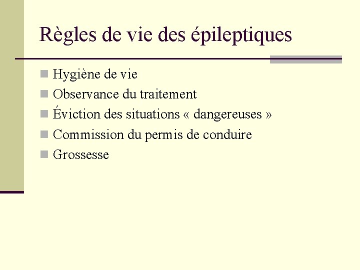 Règles de vie des épileptiques n Hygiène de vie n Observance du traitement n Règles de vie des épileptiques n Hygiène de vie n Observance du traitement n