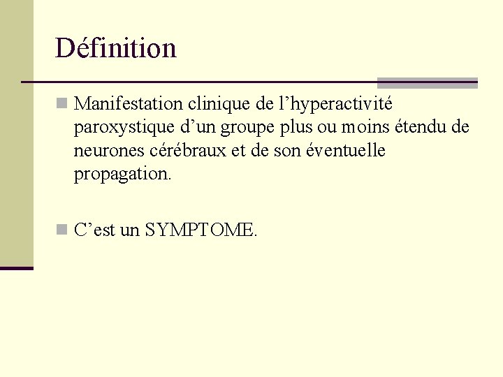 Définition n Manifestation clinique de l’hyperactivité paroxystique d’un groupe plus ou moins étendu de Définition n Manifestation clinique de l’hyperactivité paroxystique d’un groupe plus ou moins étendu de