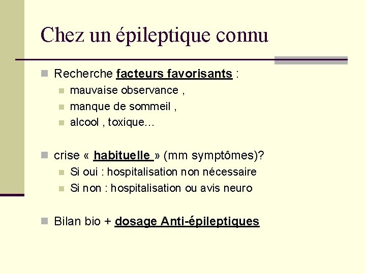 Chez un épileptique connu n Recherche facteurs favorisants : n mauvaise observance , n Chez un épileptique connu n Recherche facteurs favorisants : n mauvaise observance , n