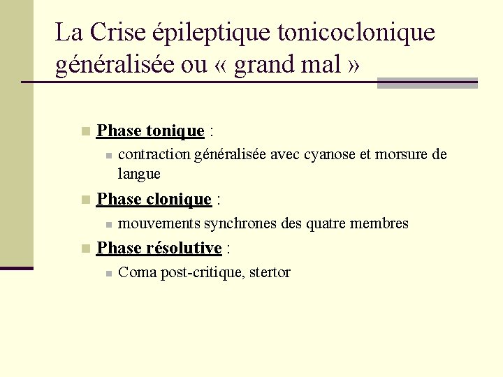 La Crise épileptique tonicoclonique généralisée ou « grand mal » n Phase tonique : La Crise épileptique tonicoclonique généralisée ou « grand mal » n Phase tonique :