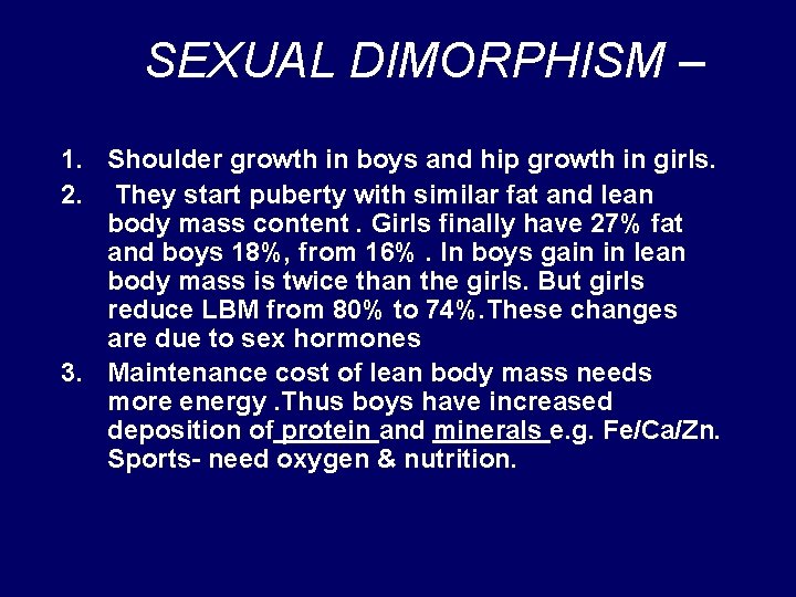 SEXUAL DIMORPHISM – 1. Shoulder growth in boys and hip growth in girls. 2.