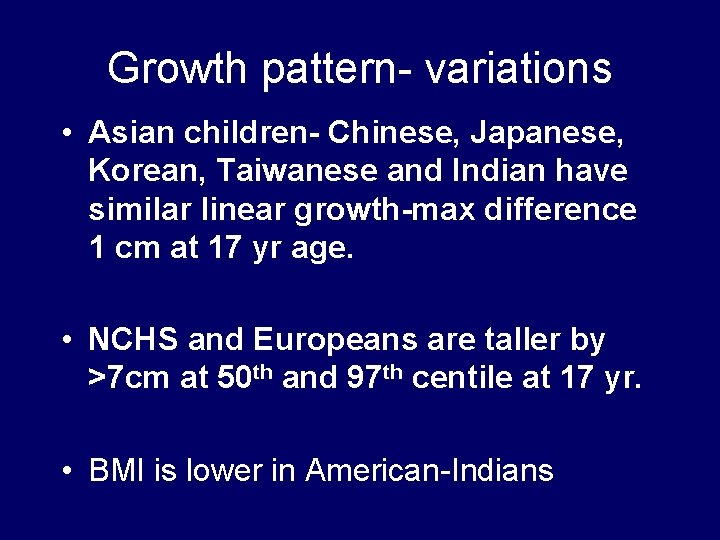 Growth pattern- variations • Asian children- Chinese, Japanese, Korean, Taiwanese and Indian have similar