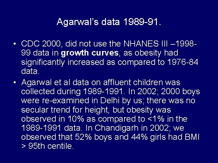 Agarwal’s data 1989 -91. • CDC 2000, did not use the NHANES III –