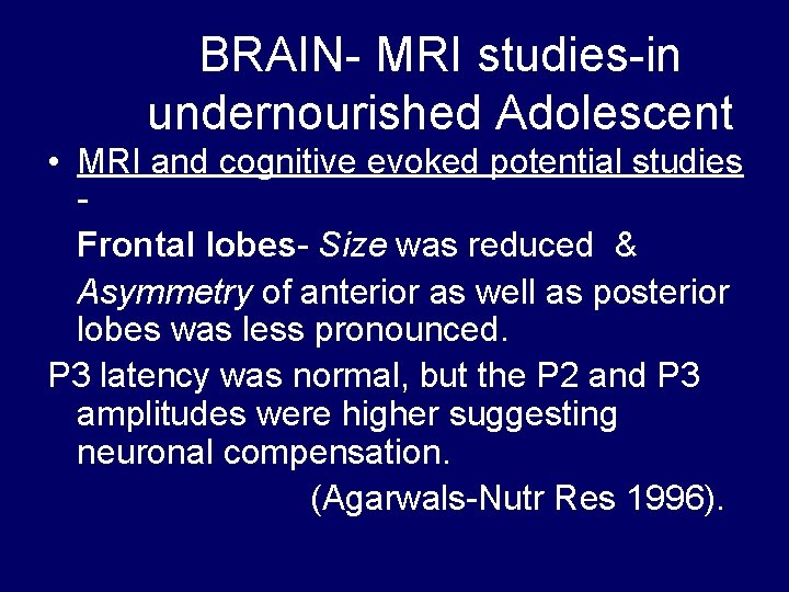 BRAIN- MRI studies-in undernourished Adolescent • MRI and cognitive evoked potential studies Frontal lobes-