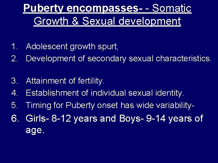Puberty encompasses- - Somatic Growth & Sexual development 1. Adolescent growth spurt, 2. Development