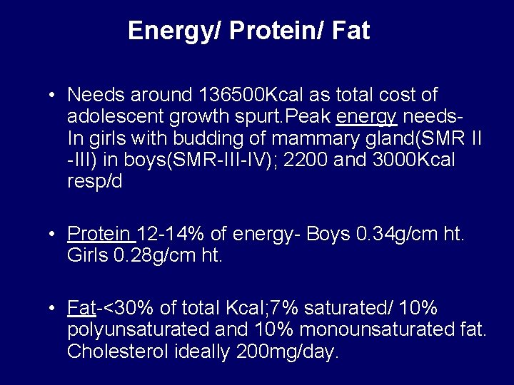 Energy/ Protein/ Fat • Needs around 136500 Kcal as total cost of adolescent growth