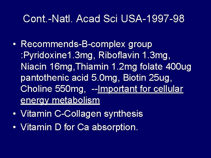 Cont. -Natl. Acad Sci USA-1997 -98 • Recommends-B-complex group : Pyridoxine 1. 3 mg,