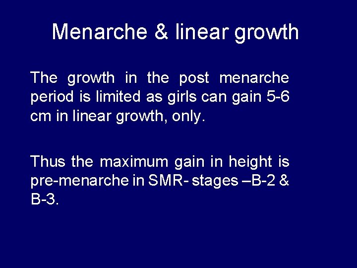 Menarche & linear growth The growth in the post menarche period is limited as