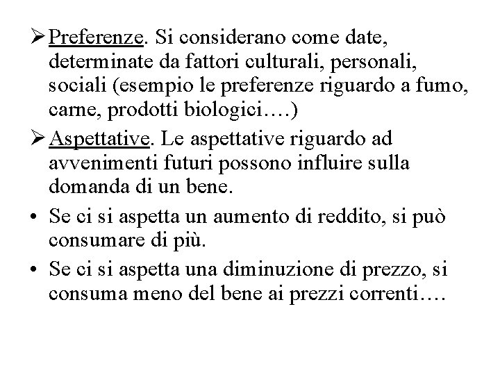 Ø Preferenze. Si considerano come date, determinate da fattori culturali, personali, sociali (esempio le