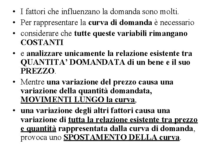  • I fattori che influenzano la domanda sono molti. • Per rappresentare la