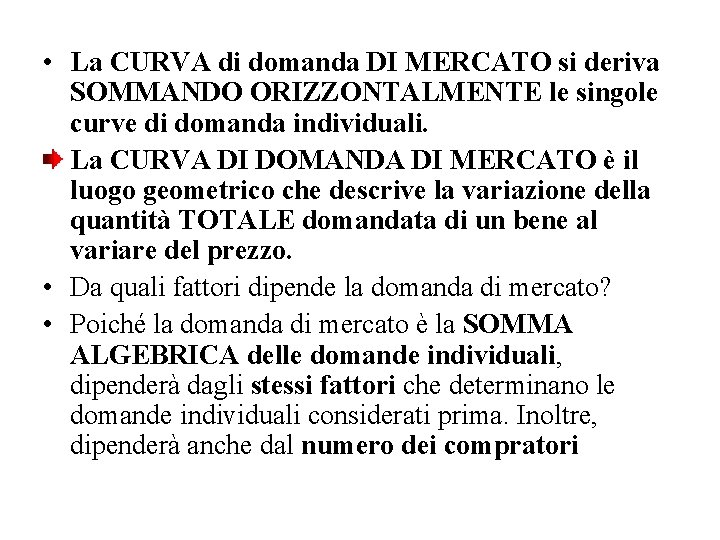  • La CURVA di domanda DI MERCATO si deriva SOMMANDO ORIZZONTALMENTE le singole