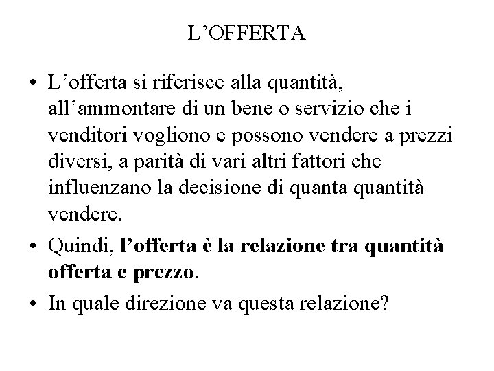 L’OFFERTA • L’offerta si riferisce alla quantità, all’ammontare di un bene o servizio che