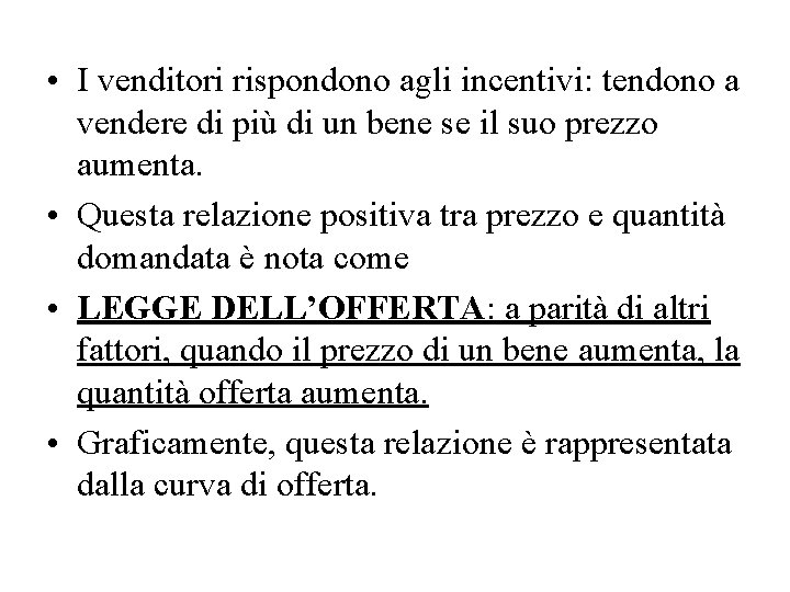  • I venditori rispondono agli incentivi: tendono a vendere di più di un