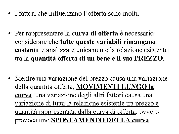  • I fattori che influenzano l’offerta sono molti. • Per rappresentare la curva