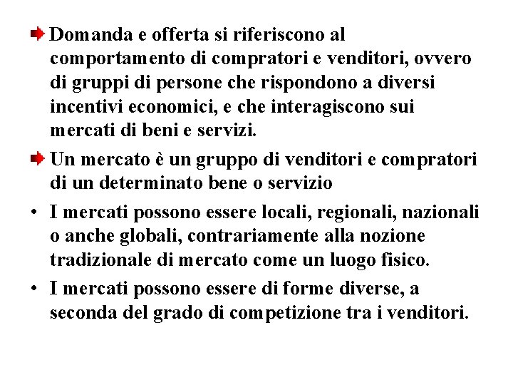 Domanda e offerta si riferiscono al comportamento di compratori e venditori, ovvero di gruppi