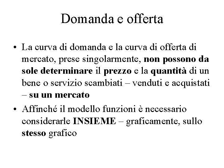 Domanda e offerta • La curva di domanda e la curva di offerta di