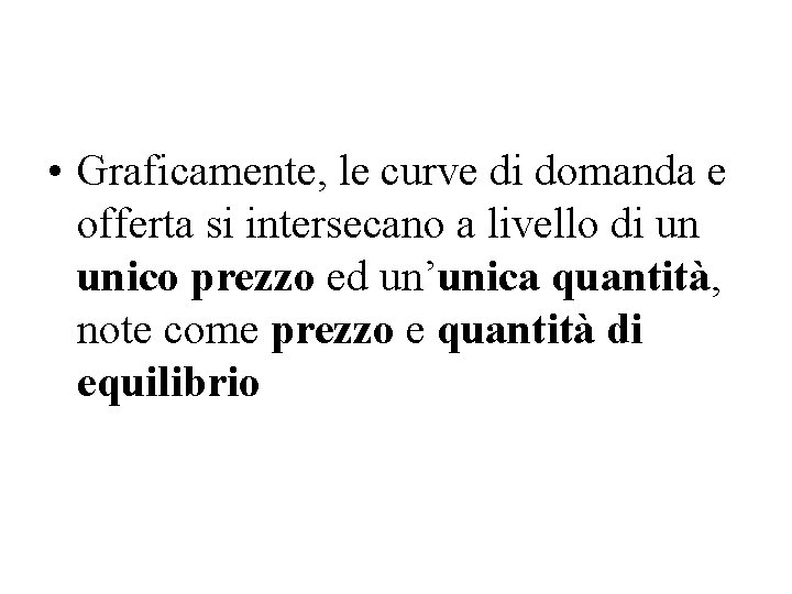  • Graficamente, le curve di domanda e offerta si intersecano a livello di