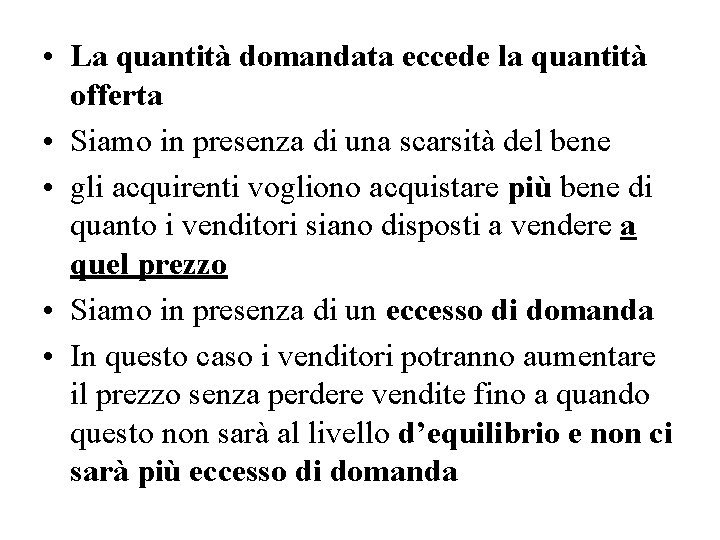  • La quantità domandata eccede la quantità offerta • Siamo in presenza di