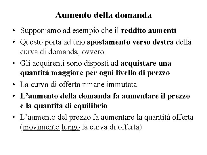 Aumento della domanda • Supponiamo ad esempio che il reddito aumenti • Questo porta