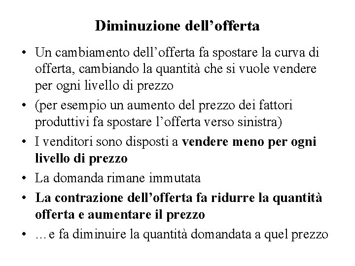 Diminuzione dell’offerta • Un cambiamento dell’offerta fa spostare la curva di offerta, cambiando la