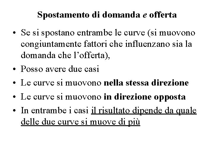 Spostamento di domanda e offerta • Se si spostano entrambe le curve (si muovono