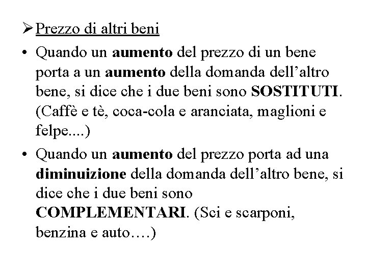 Ø Prezzo di altri beni • Quando un aumento del prezzo di un bene