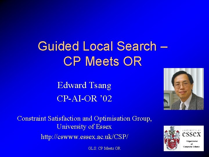 Guided Local Search – CP Meets OR Edward Tsang CP-AI-OR ’ 02 Constraint Satisfaction