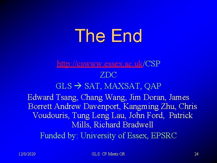 The End http: //cswww. essex. ac. uk/CSP ZDC GLS SAT, MAXSAT, QAP Edward Tsang,