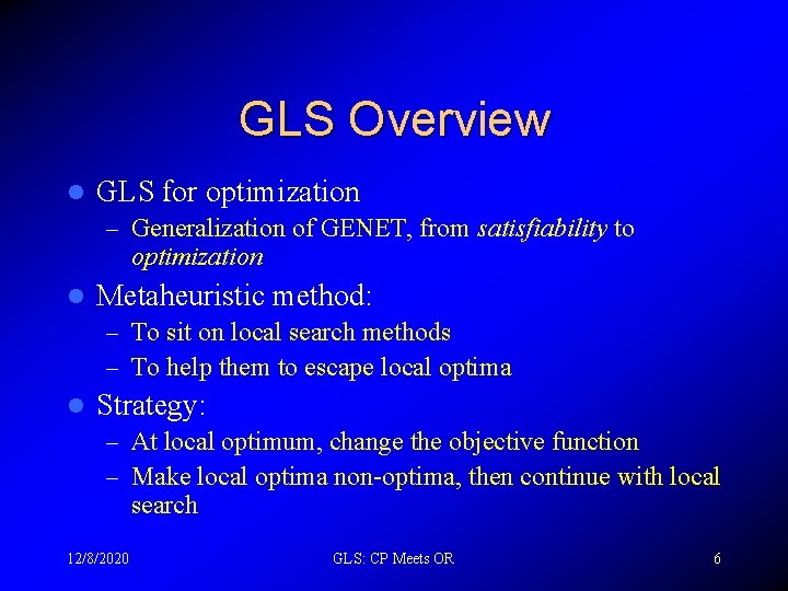 GLS Overview l GLS for optimization – Generalization of GENET, from satisfiability to optimization