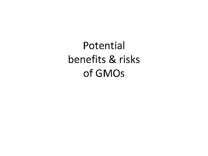 Potential benefits & risks of GMOs 