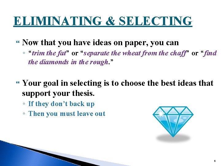 ELIMINATING & SELECTING Now that you have ideas on paper, you can ◦ “trim
