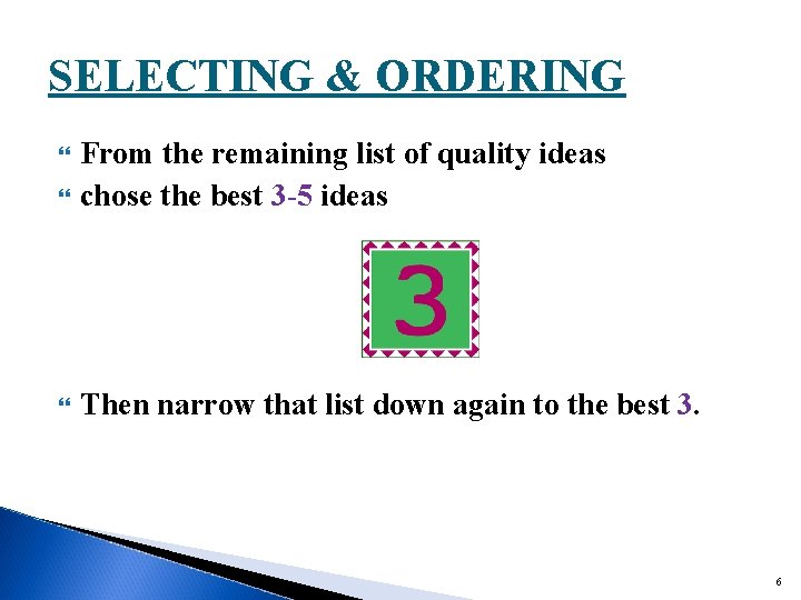 SELECTING & ORDERING From the remaining list of quality ideas chose the best 3