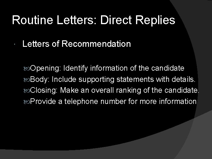 Routine Letters: Direct Replies Letters of Recommendation Opening: Identify information of the candidate Body: