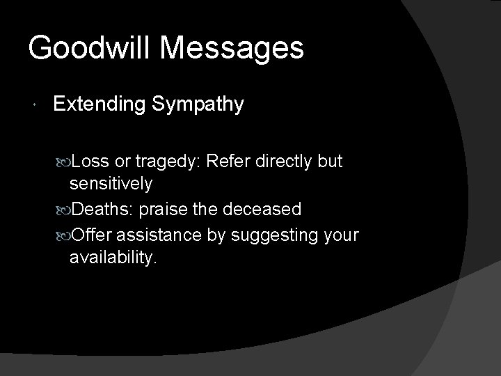 Goodwill Messages Extending Sympathy Loss or tragedy: Refer directly but sensitively Deaths: praise the