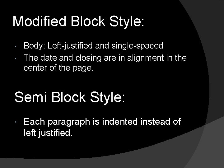 Modified Block Style: Body: Left-justified and single-spaced The date and closing are in alignment