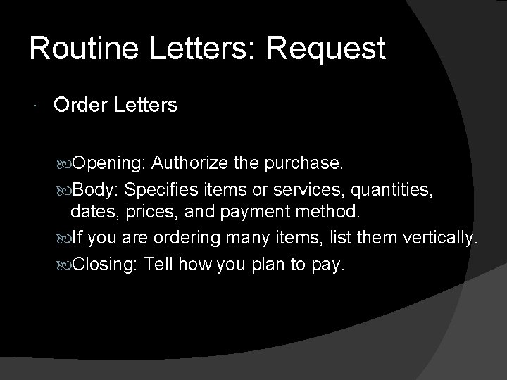 Routine Letters: Request Order Letters Opening: Authorize the purchase. Body: Specifies items or services,