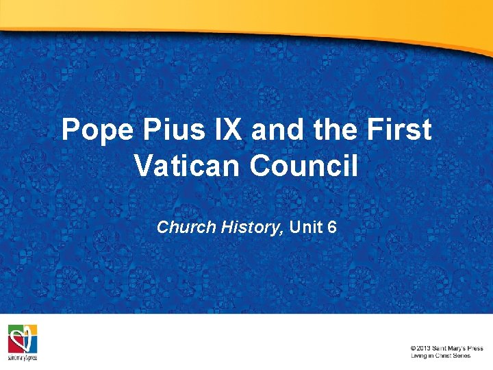 Pope Pius IX and the First Vatican Council Church History, Unit 6 