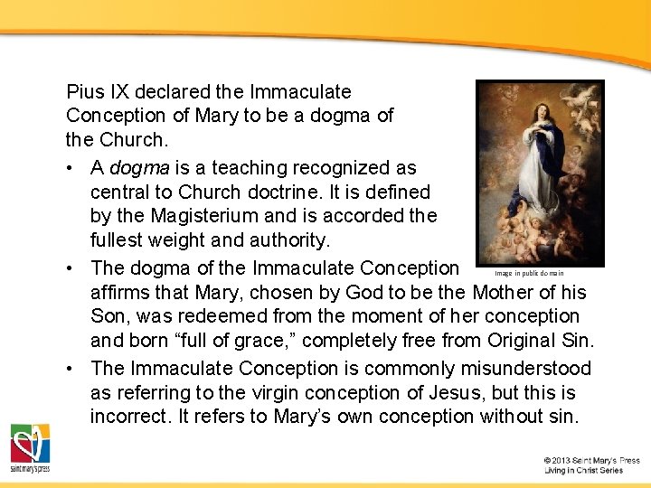 Pius IX declared the Immaculate Conception of Mary to be a dogma of the