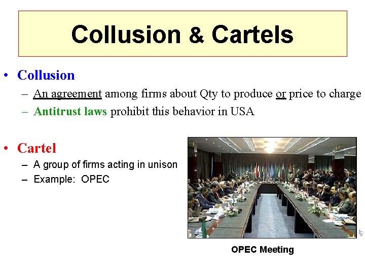 Collusion & Cartels • Collusion – An agreement among firms about Qty to produce