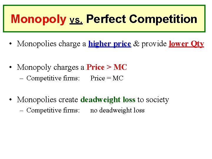 Monopoly vs. Perfect Competition • Monopolies charge a higher price & provide lower Qty