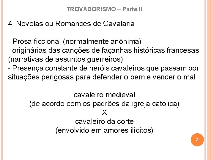 TROVADORISMO – Parte II 4. Novelas ou Romances de Cavalaria - Prosa ficcional (normalmente