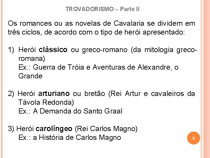 TROVADORISMO – Parte II Os romances ou as novelas de Cavalaria se dividem em