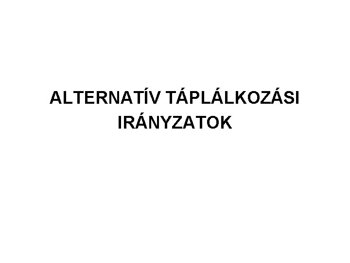 ALTERNATÍV TÁPLÁLKOZÁSI IRÁNYZATOK 